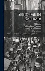 Seedtime in Kashmir: A Memoir of W.J. Elmslie by His Widow and W. B. Thomson 