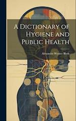 A Dictionary of Hygiene and Public Health 