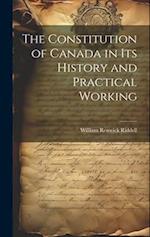 The Constitution of Canada in its History and Practical Working 