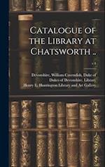 Catalogue of the Library at Chatsworth ..; v.4 