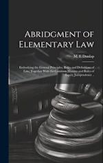 Abridgment of Elementary Law: Embodying the General Principles, Rules and Definitions of Law, Together With the Common Maxims and Rules of Equity Juri
