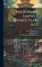 The Burmese Empire a Hundred Years Ago 