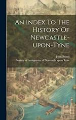 An Index To The History Of Newcastle-upon-tyne 