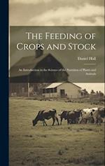 The Feeding of Crops and Stock: An Introduction to the Science of the Nutrition of Plants and Animals 