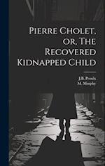 Pierre Cholet, or, The Recovered Kidnapped Child 