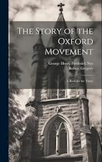 The Story of the Oxford Movement: A Book for the Times 