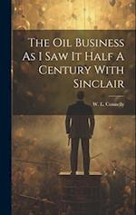 The Oil Business As I Saw It Half A Century With Sinclair 