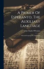 A Primer Of Esperanto, The Auxiliary Language: A Second Language For All Nations 