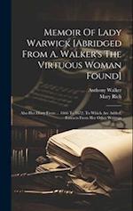 Memoir Of Lady Warwick [abridged From A. Walker's The Virtuous Woman Found]: Also Her Diary From ... 1666 To 1672. To Which Are Added, Extracts From H