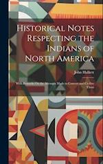 Historical Notes Respecting the Indians of North America: With Remarks On the Attempts Made to Convert and Civilize Them 