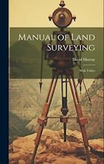 Manual of Land Surveying: With Tables 
