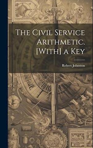 The Civil Service Arithmetic. [With] a Key