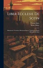 Liber Ecclesie De Scon: Munimenta Vetustiora Monasterii Sancte Trinitatis Et Sancti Michaelis De Scon 