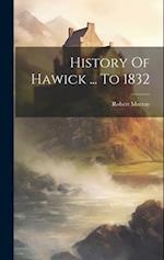 History Of Hawick ... To 1832 