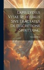 Lapis Lydius Vitae Spiritualis Sive Tractatus De Discretione Spirituum...