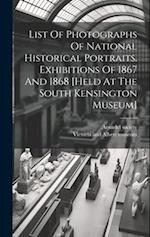 List Of Photographs Of National Historical Portraits. Exhibitions Of 1867 And 1868 [held At The South Kensington Museum] 