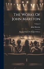 The Works Of John Marston: Reprinted From The Original Editions; Volume 3 