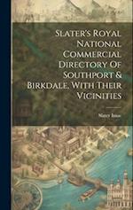 Slater's Royal National Commercial Directory Of Southport & Birkdale, With Their Vicinities 