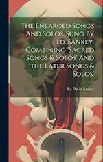 The Enlarged Songs And Solos, Sung By I.d. Sankey. Combining 'sacred Songs & Solos' And 'the Later Songs & Solos' 