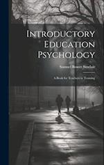 Introductory Education Psychology: A Book for Teachers in Training 