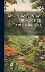 Magnum Bonum, Or Mother Carey's Brood 