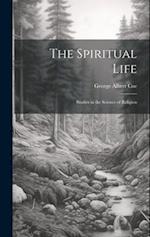 The Spiritual Life: Studies in the Science of Religion 
