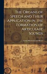 The Organs of Speech and Their Application in the Formation of Articulate Sounds 