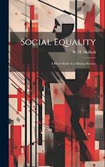 Social Equality: A Short Study in a Missing Science 