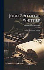 John Greenleaf Whittier ; his Life, Genius, and Writings 