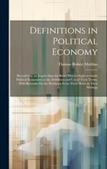 Definitions in Political Economy: Preceded by an Inquiry Into the Rules Which Ought to Guide Political Economists in the Definition and Use of Their T