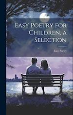 Easy Poetry for Children, a Selection 