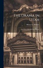 The Drama in Utah: The Story of the Salt Lake Theatre 
