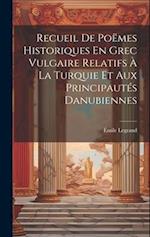 Recueil De Poëmes Historiques En Grec Vulgaire Relatifs À La Turquie Et Aux Principautés Danubiennes