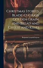 Christmas Stories. Blade-O'-Grass, Golden Grain, and Bread and Cheese and Kisses 