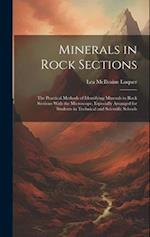 Minerals in Rock Sections: The Practical Methods of Identifying Minerals in Rock Sections With the Microscope, Especially Arranged for Students in Tec