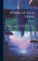 Works of Jules Verne: Jules Verne. a Drama in the Air. the Watch's Soul. a Winter in the Ice. the Pearl of Lima. the Mutineers. Five Weeks in a Balloo