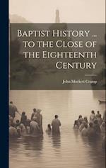 Baptist History ... to the Close of the Eighteenth Century 
