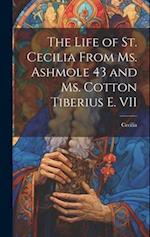 The Life of St. Cecilia From Ms. Ashmole 43 and Ms. Cotton Tiberius E. VII 