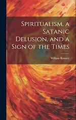 Spiritualism, a Satanic Delusion, and a Sign of the Times 