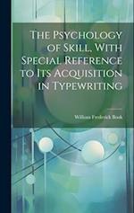 The Psychology of Skill, With Special Reference to Its Acquisition in Typewriting 