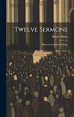 Twelve Sermons: Delivered at Antioch College 