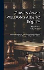 Gibson & Weldon's Aids to Equity: Intended as a Guide to That Difficult but Essential Work Snell's Principles of Equity (15th Edition) 