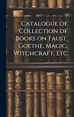 Catalogue of Collection of Books on Faust, Goethe, Magic, Witchcraft, Etc 