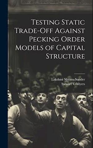Testing Static Trade-off Against Pecking Order Models of Capital Structure