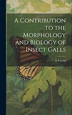 A Contribution to the Morphology and Biology of Insect Galls 