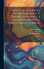 Notes on Magneto-hydrodynamics. V: Theory of Maxwell's Equations Without Displacement Current: Pt. 5 