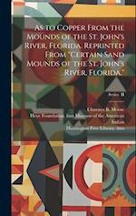 As to Copper From the Mounds of the St. John's River, Florida. Reprinted From "Certain Sand Mounds of the St. John's River, Florida."; Series II 