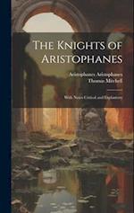 The Knights of Aristophanes: With Notes Critical and Explantory 