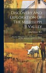 Discovery And Exploration Of The Mississippi Valley: With The Original Narratives Of Marquette, Allouez, Membré, Hennepin, And Anastase Douay 