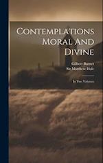 Contemplations Moral And Divine: In Two Volumes 